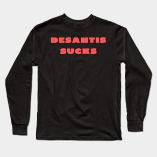 Desantis sucks Long Sleeve T-Shirt